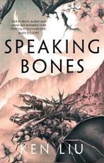 The Dandelion Dynasty- Speaking Bones 9781838931650 Ken Liu, Boeken, Verzenden, Gelezen, Ken Liu