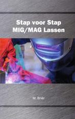 Stap voor stap MIG/MAG lassen 9789079901067 M. Briër, Verzenden, M. Briër