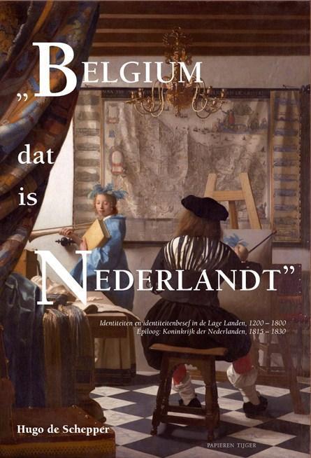 Belgium dat is Nederlandt 9789067282857 Hugo de Schepper, Boeken, Geschiedenis | Nationaal, Zo goed als nieuw, Verzenden