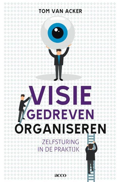Visiegedreven organiseren 9789033482069 Tom Van Acker, Boeken, Economie, Management en Marketing, Zo goed als nieuw, Verzenden