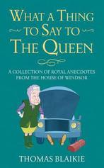 What a Thing to Say to the Queen 9781781314418, Verzenden, Thomas Blaikie