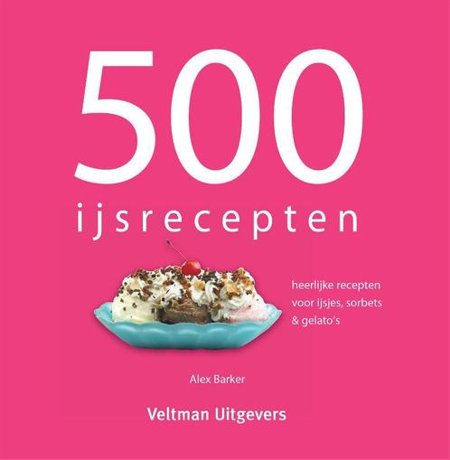 500 ijsrecepten 9789048301379 Alex Barker, Boeken, Kookboeken, Zo goed als nieuw, Verzenden