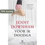 Voor ik doodga 9789046704363 Jenny Downham, Boeken, Verzenden, Zo goed als nieuw, Jenny Downham