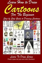 Learn How to Draw Cartoons For the Beginner: Step by Step, Pablo Lopez De Leon, John Davidson, Verzenden