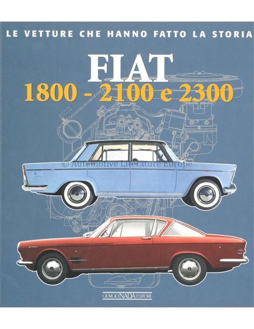 FIAT 1800 - 2100 e 2300 LE VETTURE CHE HANNO FATTO LA STOR.., Livres, Autos | Livres, Enlèvement ou Envoi