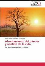Afrontamiento del Cancer y Sentido de La Vida. Ndez, Isabel, Maria Isabel Rodriguez Fernandez, Mar a Isabel Rodr Guez Fern Ndez