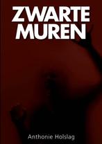 Zwarte muren 9789460860362 Anthonie Holslag, Boeken, Verzenden, Gelezen, Anthonie Holslag