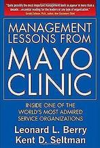 Management Lessons from Mayo Clinic: Inside One of the W..., Gelezen, Berry, Leonard L., Seltman, Kent D., Verzenden