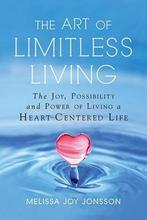 The Art of Limitless Living 9781632651426, Verzenden, Gelezen, Melissa Joy Jonsson