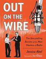 OUT ON WIRE STORYTELLING SECRETS NEW MASTERS RADIO, Verzenden, Gelezen, Jessica Abel