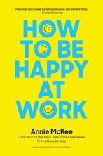 How to Be Happy at Work 9781633696808 Annie Mckee, Boeken, Verzenden, Gelezen, Annie Mckee