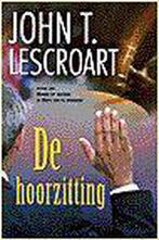 De Hoorzitting 9789026982347, Boeken, Thrillers, Gelezen, John T. Lescroart, Verzenden