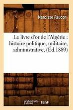 Le livre dor de lAlgerie : histoire politique. N., FAUCON N, Verzenden