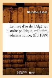 Le livre dor de lAlgerie : histoire politique. N., Livres, Livres Autre, Envoi