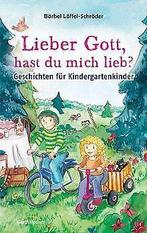 Lieber Gott, hast du mich lieb: Geschichten für Kinderg..., Bärbel Löffel-Schröder, Verzenden