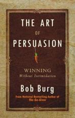 The Art of Persuasion 9789381860281 Bob Burg, Boeken, Verzenden, Gelezen, Bob Burg