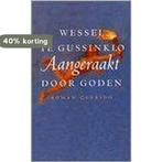 Aangeraakt Door Goden 9789021464565 Wessel te Gussinklo, Verzenden, Gelezen, Wessel te Gussinklo