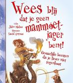 Wees blij dat je geen mammoetjager bent! / Wees blij dat, Verzenden, John Malam
