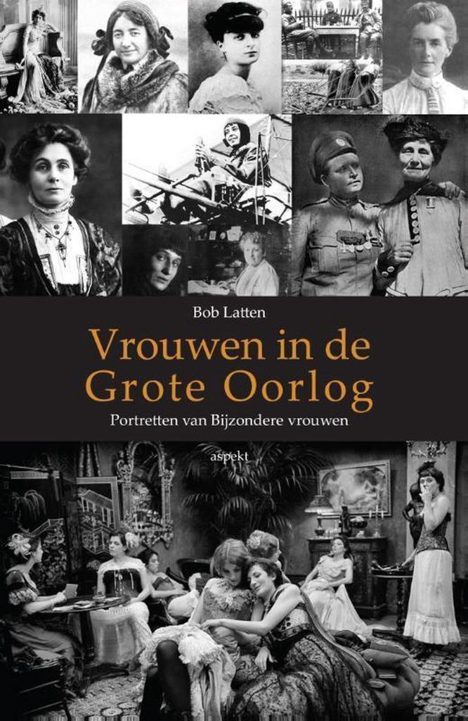 Vrouwen in de Grote Oorlog 9789461535191 Bob Latten, Boeken, Geschiedenis | Wereld, Zo goed als nieuw, Verzenden