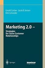 Marketing 2.0 : Strategies for Closer Customer, Dirk Schneider, Jacob B. Jensen, Gerald Corbae, Zo goed als nieuw, Verzenden