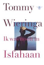 Ik was nooit in Isfahaan 9789023485438 Tommy Wieringa, Boeken, Verzenden, Gelezen, Tommy Wieringa