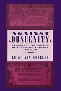 Against Obscenity: Reform and the Politics of W. Wheeler,, Livres, Livres Autre, Envoi