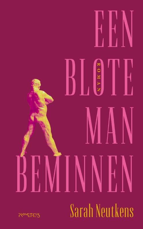 Een blote man beminnen 9789044649901 Sarah Neutkens, Boeken, Romans, Gelezen, Verzenden