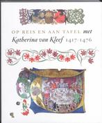 Op reis en aan tafel met Katharina van Kleef 9789055448258, Boeken, Gelezen, Bert Thissen, Clemens Verhoeven, Verzenden
