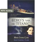 Echos van de titanic 9789064511684 Mindy Starns Clark, Verzenden, Zo goed als nieuw, Mindy Starns Clark