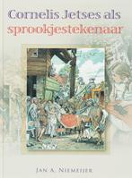 Cornelis Jetses als sprookjestekenaar 9789059772250, Verzenden, Zo goed als nieuw, J A Niemeijer