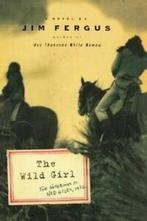 The wild girl: the notebooks of Ned Giles, 1932 : a novel by, Gelezen, Jim Fergus, Verzenden