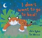 I Dont Want to Go to Bed! 9781854302892, Gelezen, Julie Sykes, Tim Warnes, Verzenden