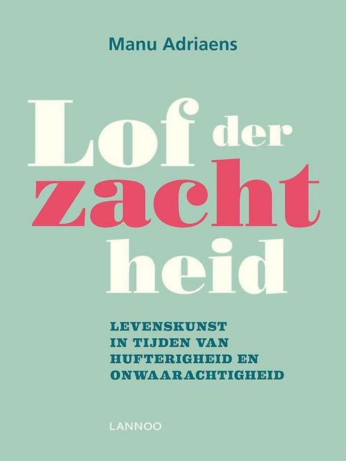 Lof der zachtheid 9789401405133 Manu Adriaens, Boeken, Politiek en Maatschappij, Zo goed als nieuw, Verzenden