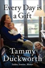 Every Day Is a Gift: A Memoir 9781538718506 Tammy Duckworth, Boeken, Verzenden, Gelezen, Tammy Duckworth