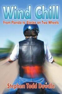 Wind Chill: From Florida to Alaska on Two Wheels. Dowdle,, Boeken, Overige Boeken, Zo goed als nieuw, Verzenden