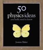 50 Physics Ideas You Really Need To Know 9781847240071, Joanne Baker, Verzenden