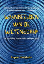 Waanbeelden van de Wetenschap 9789464610581 Rupert Sheldrake, Boeken, Verzenden, Zo goed als nieuw, Rupert Sheldrake