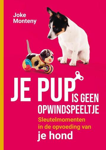 Je pup is geen opwindspeeltje 9789464440669 Joke Monteny, Verzenden, Joke Monteny