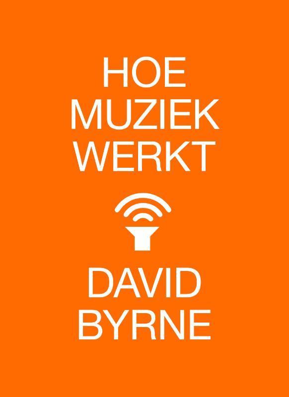 Hoe muziek werkt 9789401609197 David Byrne, Boeken, Muziek, Zo goed als nieuw, Verzenden