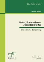 Retro, Postmoderne, Jugendsubkultur: Eine kriti. Wagner,, Zo goed als nieuw, Wagner, Manuel, Verzenden