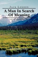 Jack London: A Man In Search Of Meaning 9781477283332, Boeken, Gelezen, Stewart Gabel, Verzenden