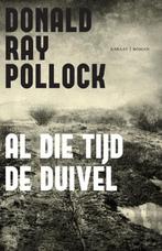 Al die tijd de duivel 9789079770151 Donald Ray Pollock, Livres, Verzenden, Donald Ray Pollock