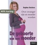 De geboorte van een moeder 9789043901666 Daphne Deckers, Boeken, Verzenden, Gelezen, Daphne Deckers