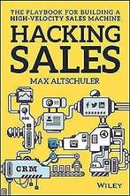 Hacking Sales: The Playbook for Building a High-Vel...  Book, Altschuler, Max, Verzenden