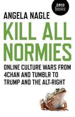 Kill All Normies – Online culture wars from 4chan and Tumblr, Verzenden, Angela Nagle