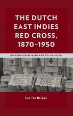 The Dutch East Indies Red Cross, 1870-1950 9781498595766, Verzenden, Zo goed als nieuw, Leo van Bergen