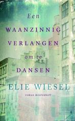 Een waanzinnig verlangen om te dansen 9789029081108, Boeken, Verzenden, Zo goed als nieuw, Elie Wiesel