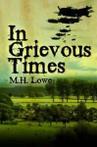 In Grevious Times by M. H. Lowe (Paperback)