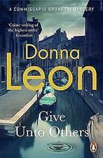 Give Unto Others (A Commissario Brunetti Mystery) v...  Book, Donna Leon, Verzenden