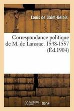Correspondance politique de M. de Lanssac (Loui., DE SAINT-GELAIS-L, Zo goed als nieuw, Verzenden
